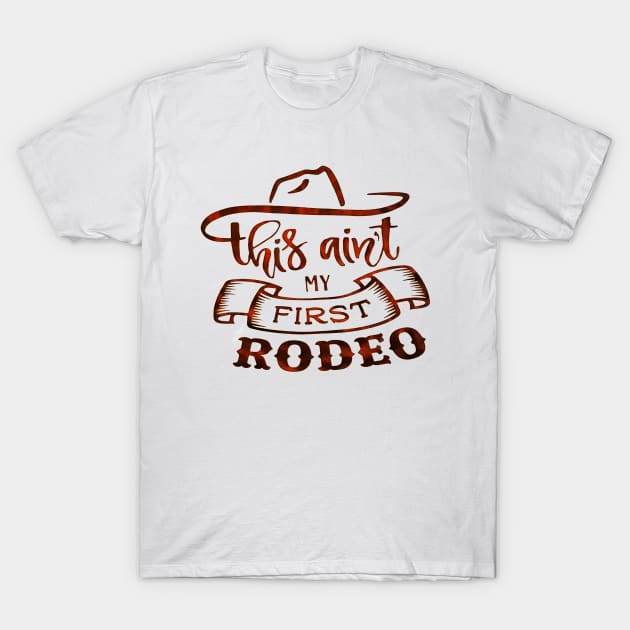 This Ain't My First Rodeo T-Shirt by rosposaradesignart